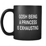 Gosh Being a Princess is Exhausting Black Mug