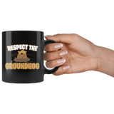 Respect The Groundhog 11oz Black Mug