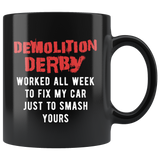 Demolition Derby Worked All Week To Fix My Car 11oz Black Mug