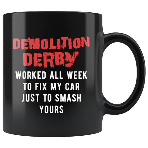 Demolition Derby Worked All Week To Fix My Car 11oz Black Mug
