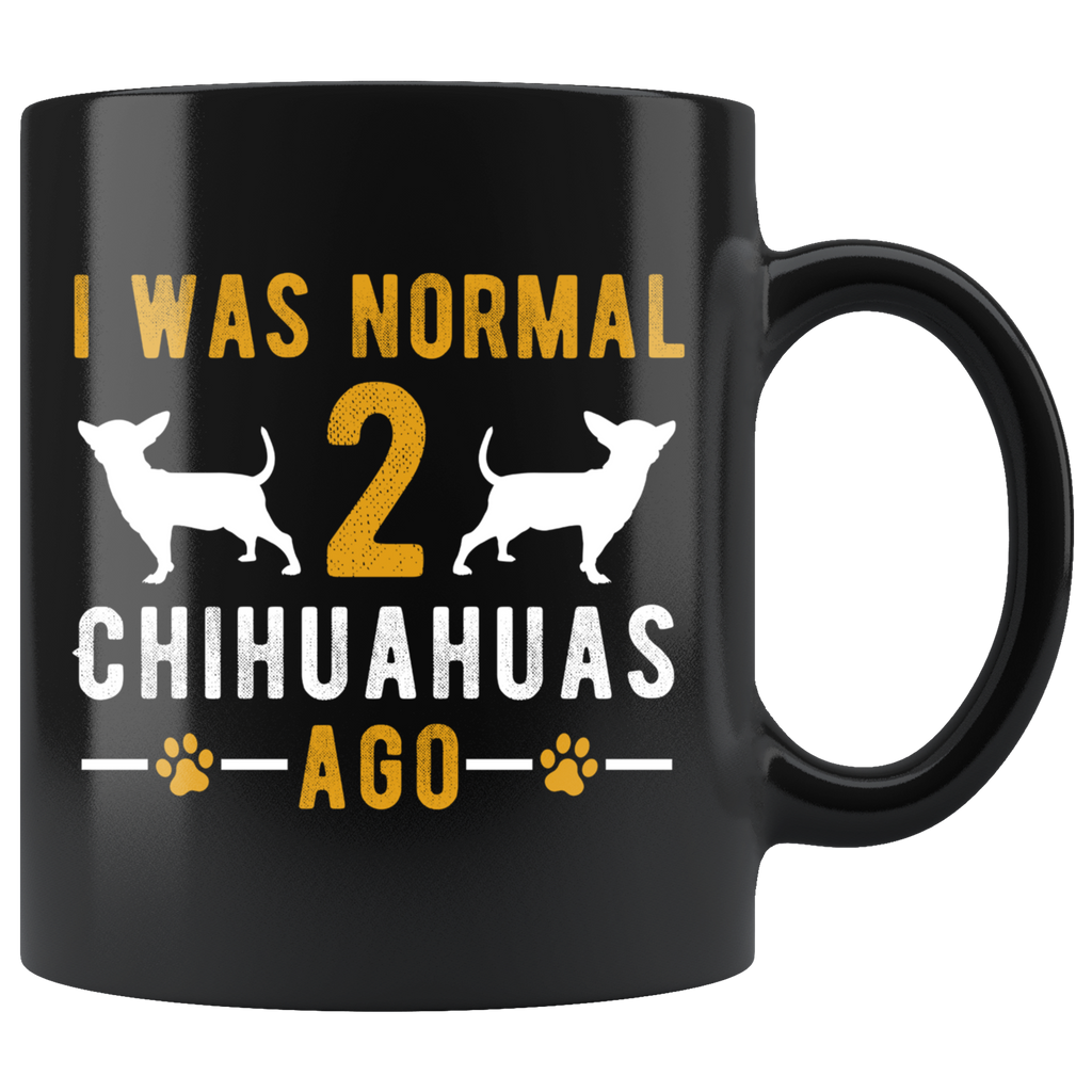 I Was Normal 2 Chihuahuas Ago 11oz Black Mug
