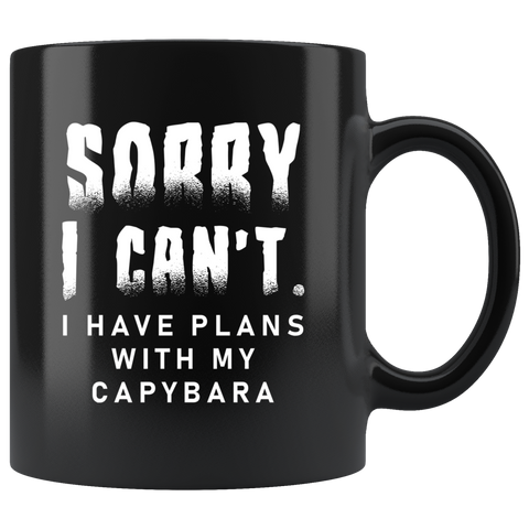 Sorry I Can't. I Have Plans With My Capybara 11oz Black Mug
