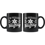 I'm Probably Bluffing 11oz Black Mug
