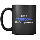 I'm A Capricorn That's My Excuse Black Mug