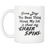 Some Days, The Best Thing About My Job Is That My Chair Spins White Mug
