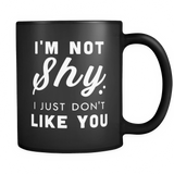 I'm Not Shy I Just Don't Like You Black Mug