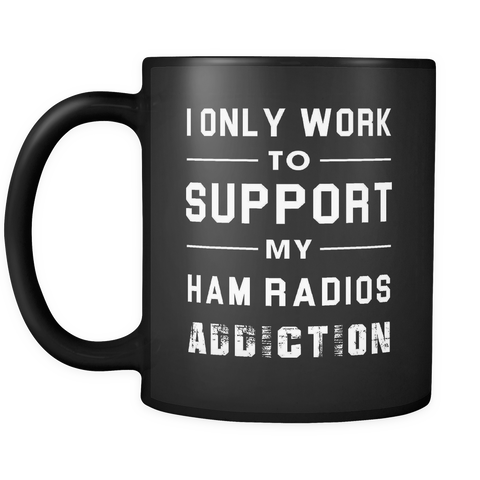 I Only Work To Support My Ham Radio Addiction Mug