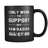 I Only Work To Support My Ham Radio Addiction Mug