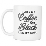 I Like My Coffee Black Like My Soul White Mug