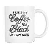 I Like My Coffee Black Like My Soul White Mug