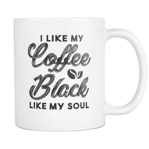 I Like My Coffee Black Like My Soul White Mug