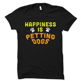 Happiness Is Petting Dogs Shirt