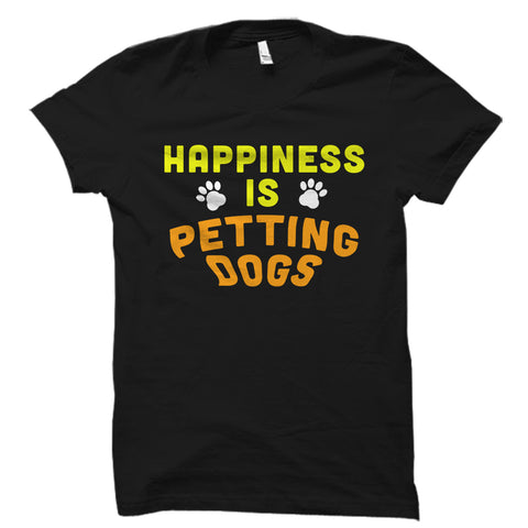 Happiness Is Petting Dogs Shirt