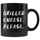 Grilled Cheese, Please. 11oz Black Mug