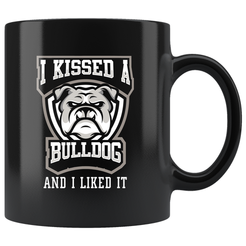I Kissed A Bulldog And I Liked It 11oz Black Mug