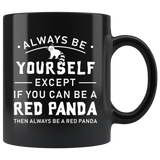 Always Be Yourself Except If You Can Be A Red Panda 11oz Black Mug