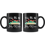 I'll Be In My Office 11oz Black Mug