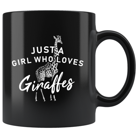 Just A Girl Who Loves Giraffes 11oz Black Mug