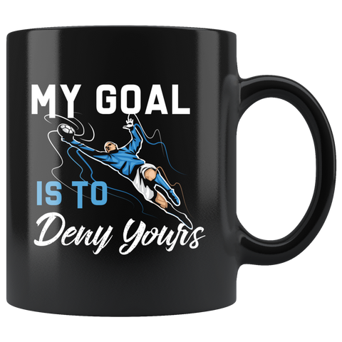My Goal Is To Deny Yours 11oz Black Mug