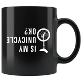 Is My Unicycle OK? 11oz Black Mug