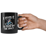 I Cycle To Burn Off The Crazy 11oz Black Mug