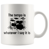 The Tempo Is Whatever I Say It Is White Mug