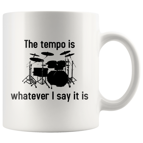 The Tempo Is Whatever I Say It Is White Mug