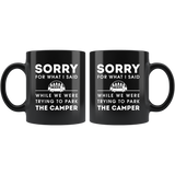 Sorry For What I Said While We Were Trying To Park The Camper 11oz Black Mug