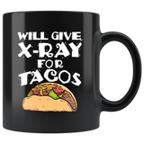 Will Give X-ray For Tacos 11oz Black Mug