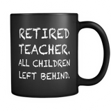 Retired Teacher All Children Left Behind Black Mug - Teacher Retirement Gift