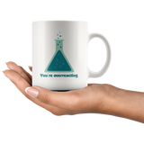 You're Overreacting White Mug