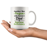Another Day Vegan Still Haven't Died Of Nutrient Deficiency 11oz White Mug