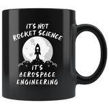 It's Not Rocket Science It's Aerospace Engineering 11oz Black Mug