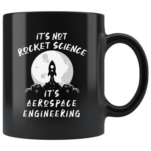It's Not Rocket Science It's Aerospace Engineering 11oz Black Mug