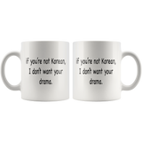 If You're Not Korean, I Don't Want Your Drama White Mug