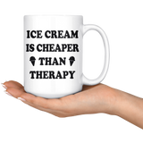 Ice Cream Is Cheaper Than Therapy 15oz White Mug