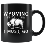 Wyoming Is Calling And I Must Go 11oz Black Mug