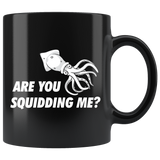 Are You Squidding Me? 11oz Black Mug