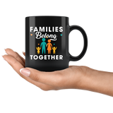 Families Belong Together 11oz Black Mug