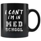 I Can't I'm In Med School 11oz Black Mug