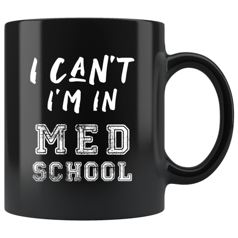 I Can't I'm In Med School 11oz Black Mug
