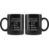 Strategic Retirement Plan 1. Rest 2. Relax 3. Repeat 11oz Black Mug