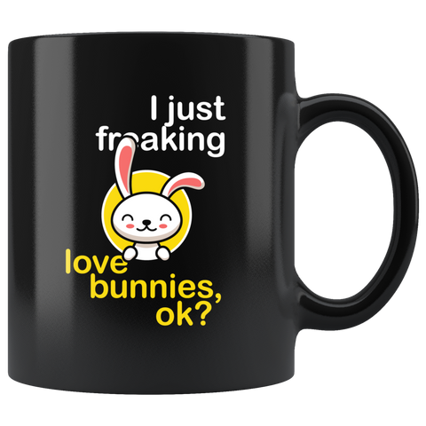 I Just Freaking Love Bunnies, Ok? 11oz Black Mug
