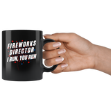 Fireworks Director I Run, You Run 11oz Black Mug