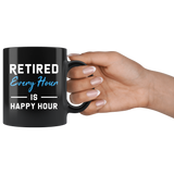 Retired Every Hour Is Happy Hour 11oz Black Mug