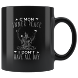 C'Mon Inner Peace I Don't Have All Day 11oz Black Mug