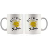 Don't Be Afraid To Shine 11oz White Mug
