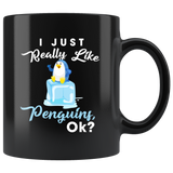 I Just Really Like Penguins, Ok? 11oz Black Mug
