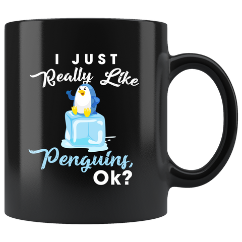 I Just Really Like Penguins, Ok? 11oz Black Mug
