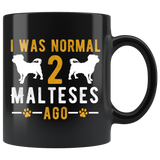I Was Normal 2 Malteses Ago 11oz Black Mug